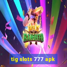 tig slots 777 apk